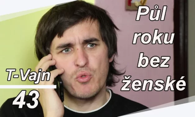Půl roku bez ženské! (T-Vajn #43)